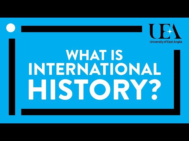 What is international history? (UEA inaugural lectures 2016)