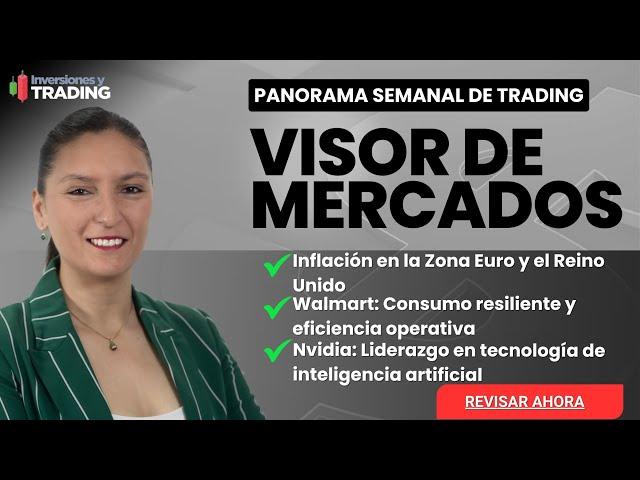 Visor de Mercados ️Qué se viene, nflación en la UE y Reino Unido. Walmart y Nvidia reportan.