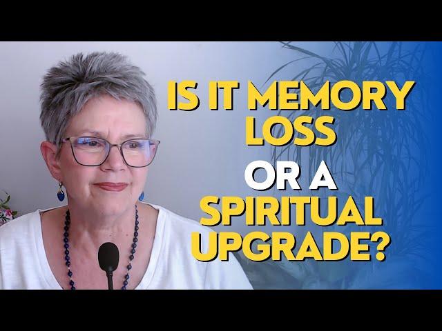 Is It Memory Loss or a Spiritual Upgrade?