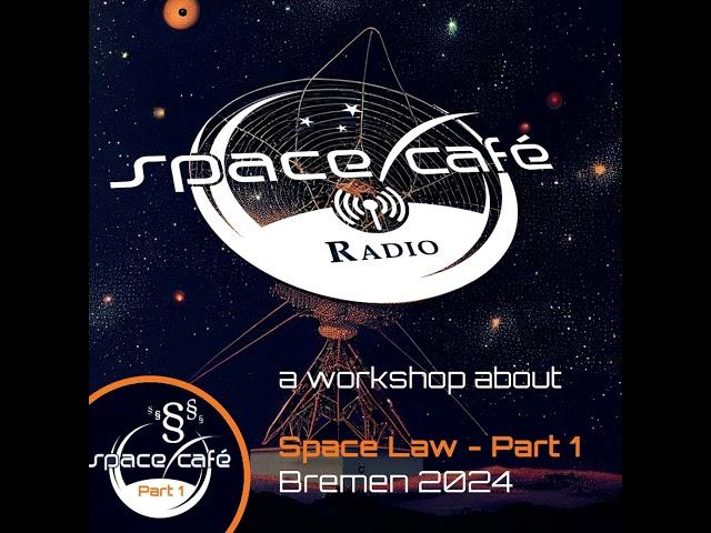 Space Cafe Radio - Bremen Space Law Workshop 2024 - Part 1