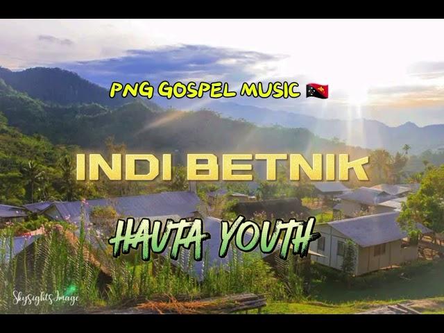 INDI BETNIK - HAUTA YOUTH  - PNG GOSPEL MUSIC  2024. (BOANA-NUMANGONG TOKPLES)