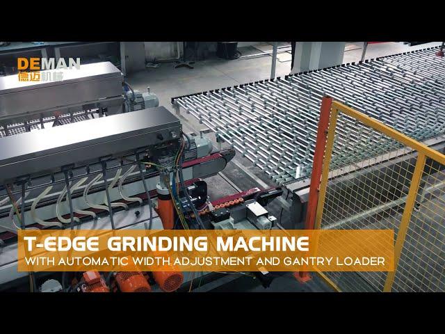 DEMAN Machine - T-Edge Glass Grinding Machine with Automatic Width Adjustment and Gantry Loader