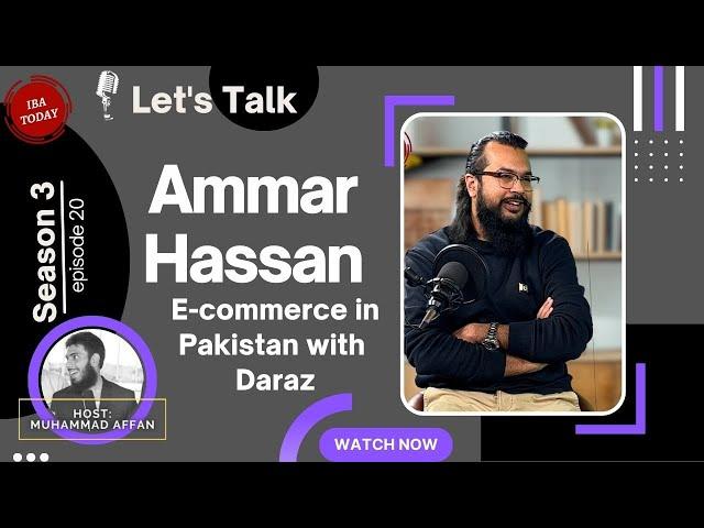 E-commerce in Pakistan – Muhammad Ammar Hassan –Daraz– |Episode 20|Season 3| Let’s Talk