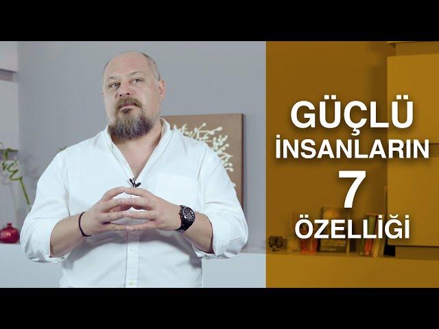 GÜÇLÜ İNSANLARIN 7 ÖZELLİĞİ