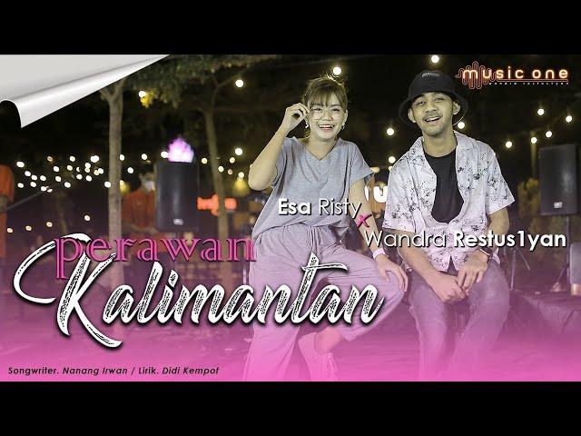 Esa Risty - PERAWAN KALIMANTAN feat Wandra | MUSIC ONE