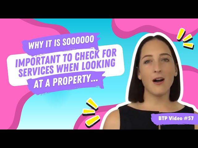 BTP Video #57 - Why it is soooooo important to check for services when looking at a property ...