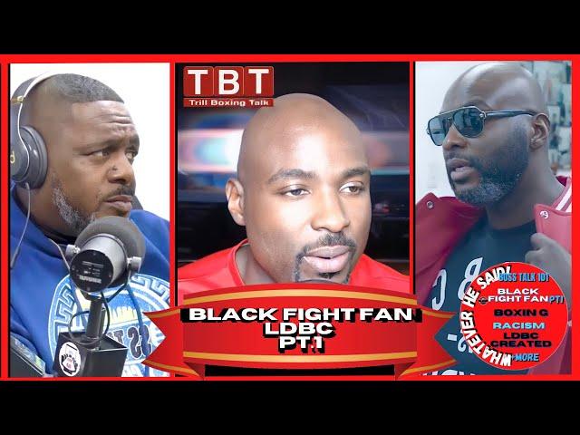 Black Trill Boxing Talk on LDBC Racism Was Super Bad | So I Came up with Black Fight Fan (Part 1)