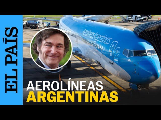 AEROLÍNEAS ARGENTINAS contra Javier Milei: las claves del conflicto | EL PAÍS