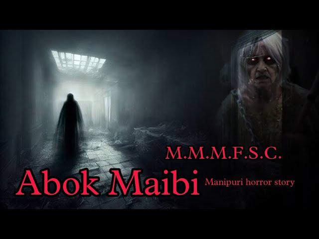 Abok Maibi || Manipuri horror story || Makhal Mathel Manipur