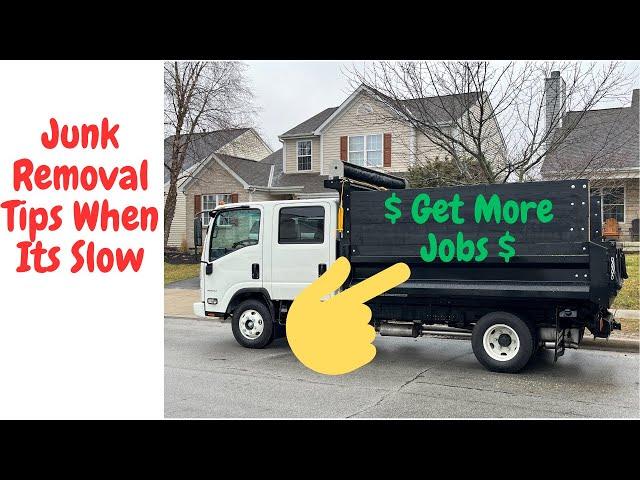 Junk Removal - How to get more jobs $$ What to do when its slow!