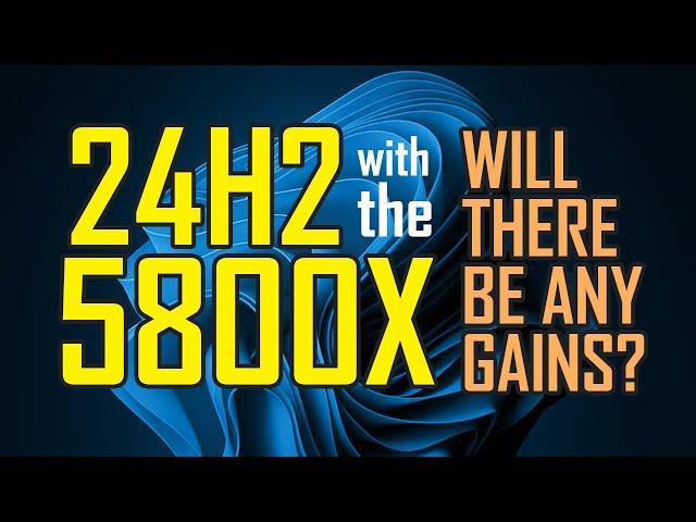 Windows 11 24H2 on Ryzen Zen 3 5800X Processors- Will you see any gains?