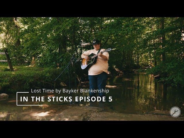 Bayker Blankenship - Lost Time: In The Sticks (Live Session) Episode 5