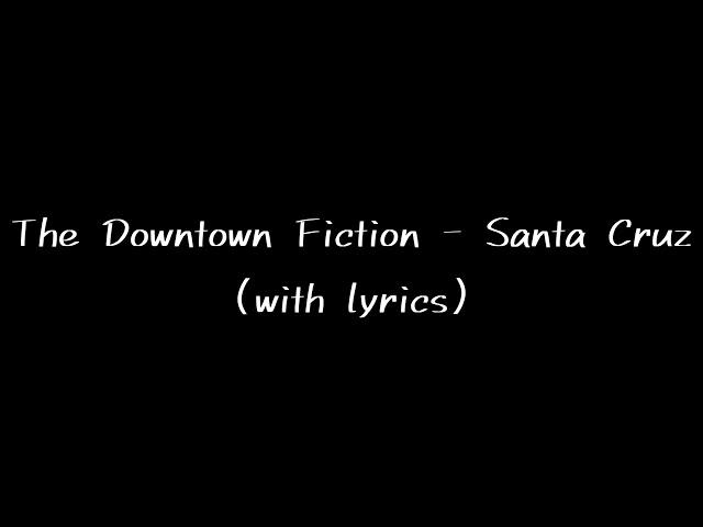 The Downtown Fiction - Santa Cruz (with lyrics)