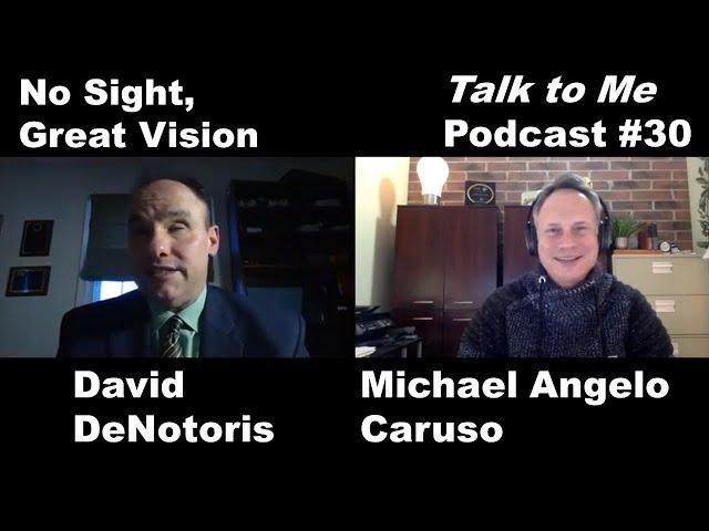 No Sight, Great Vision; David DeNotaris On Motivation | "Talk to Me" with Michael Angelo Caruso