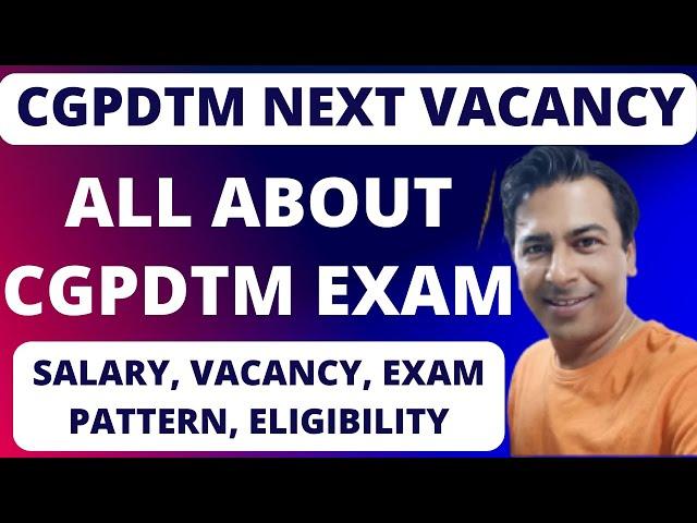 ALL ABOUT CGPDTM EXAM 2025 (CGPDTM NEXT VACANCY)!!