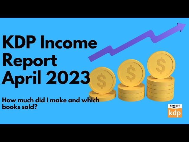 KDP Income Report April 2023! How much did I make and what books sold?