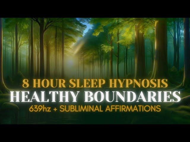 Healthy Boundaries Sleep Hypnosis | 639hz | 8-Hour Sleep Hypnosis | Subliminal Affirmations