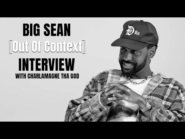 Out Of Context: Big Sean And Charlamagne Tha God