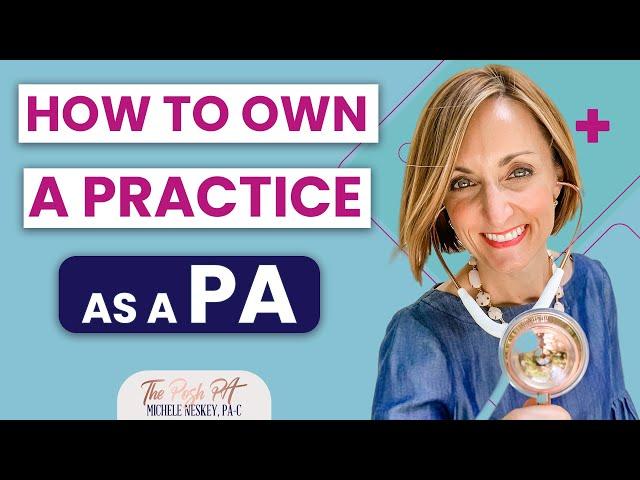 How to own a Practice as a Physician Assistant  | The Posh PA