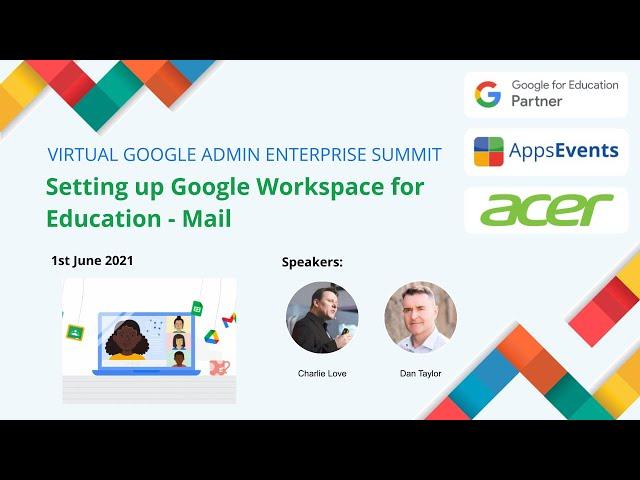 Setting up Google Workspace for Education - Mail: Google Enterprise Virtual Summit - June 1, 2021