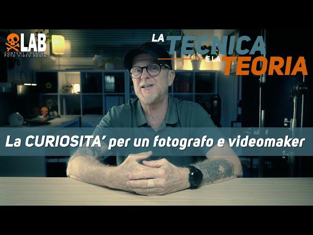 La CURIOSITA' per un fotografo e videomaker.