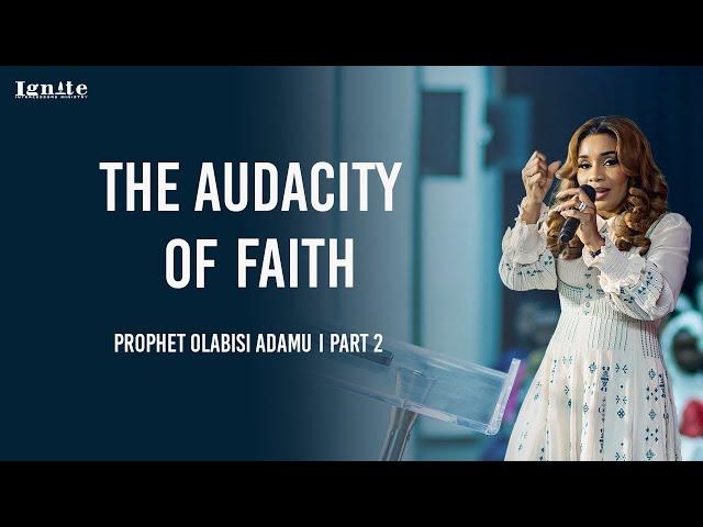 AUDACITY OF FAITH PART 2 - PROPHET OLABISI ADAMU