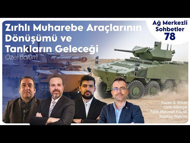 Zırhlı Muharebe Araçlarının Dönüşümü ve Tankların Geleceği | Ağ Merkezli Sohbetler 78