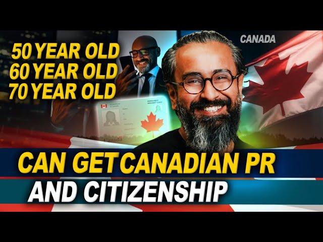 3 Ways People In Their 50, 60 and even 70’s can get Canadian PR and Citizenship 