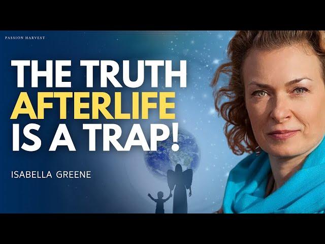 EXIT the REINCARNATION TRAP! Afterlife, Quantum Travel, Extra Terrestrials & ET's | Isabella Greene