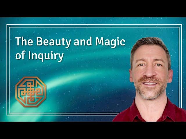 The Beauty and Magic of Inquiry