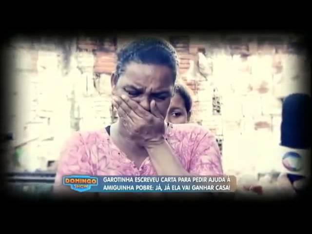 Domingo Show 26 04 2015 Menina humilde escreve carta pedindo ajuda para amiga pobre ter uma casa.