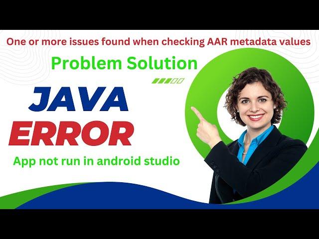 One or more issues found when checking AAR metadata values | app not run | android studio