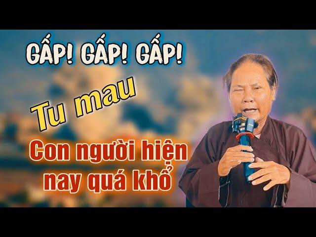 Gấp️ Gấp️ Gấp️ tu mau vì con người hiện nay khổ chú bảy Siêu mới nhất