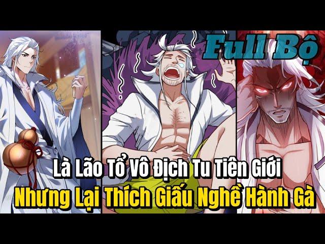 FULL BỘ | Lão Tổ Vô Địch Tu Tiên Giới Nhưng Lại Giấu Nghề Hành Gà | Review Truyện