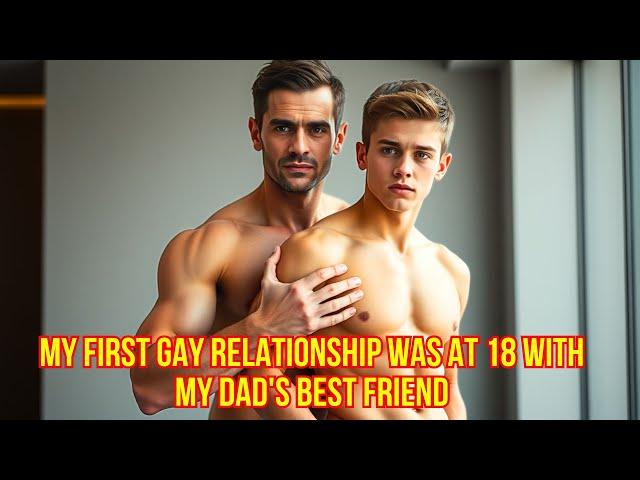 My First Gay Relationship Was at 18 with My Dad's Best Friend | Gay Love