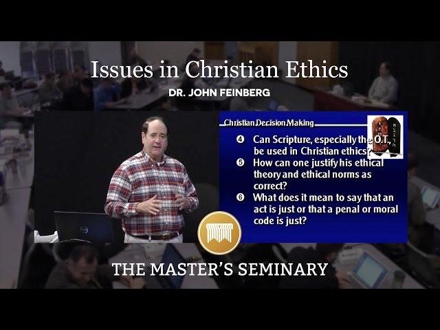 Lecture 13: Issues in Christian Ethics - Dr. John Feinberg