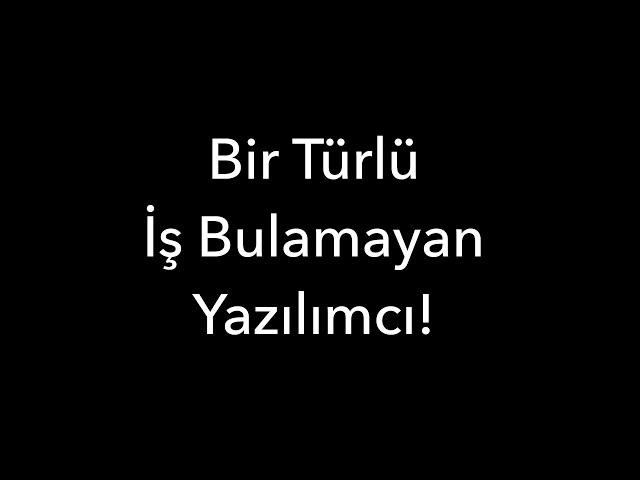Bir Türlü İş Bulamayan Yazılımcı!