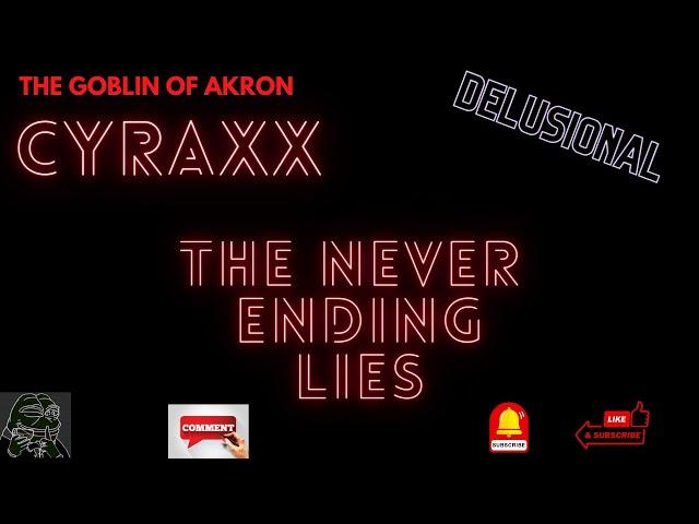 The never ending lies with Cyraxx