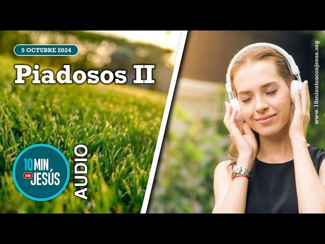 10 minutos con Jesús. Piadosos II (05-10-24)