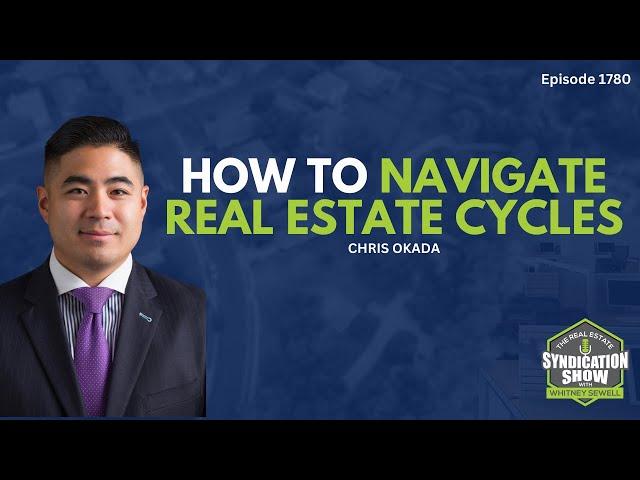 How to Navigate Real Estate Cycles | Chris Okada