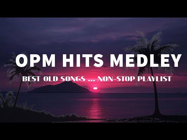 OPM HITS MEDLEY [..Lyrics..] BEST OLD SONGS || NON-STOP PLAYLIST