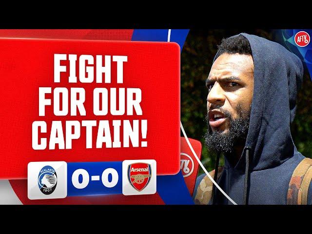 We Need To Fight For Our Captain! (Liam) | Atalanta 0-0 Arsenal