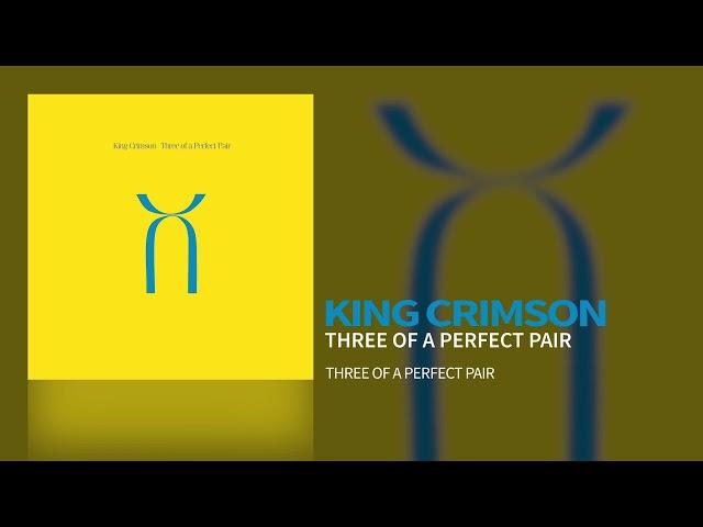 King Crimson - Three Of A Perfect Pair