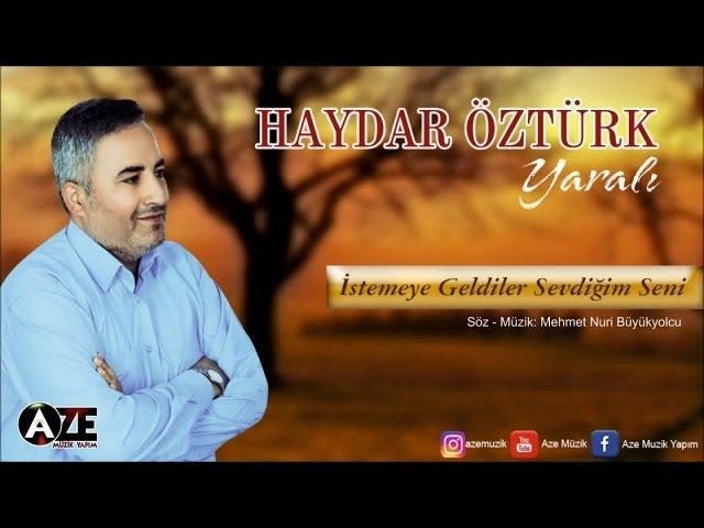 Haydar Öztürk - İstemeye Geldiler Sevdiğim Seni (2017 © Aze Müzik )