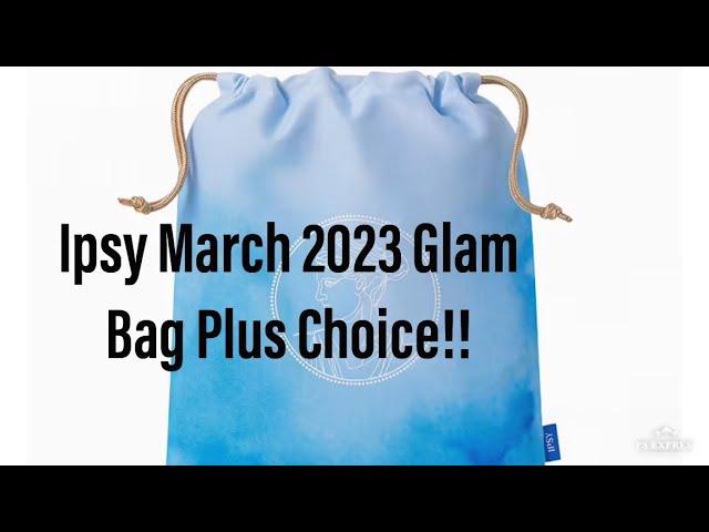 Ipsy Glam Bag Plus Choice March 2023 & Add Ons!