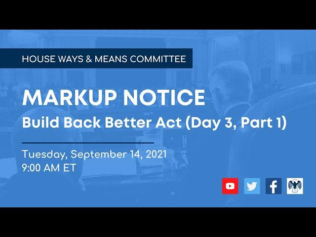 Ways and Means Committee Markup of Build Back Better Act (Day 3, Part 1)