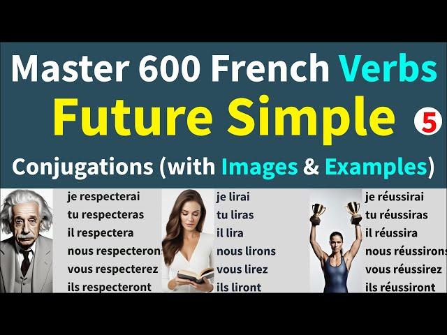 600 Common French Verbs Conjugations in Future Simple with 3600 Example Sentences with pictures