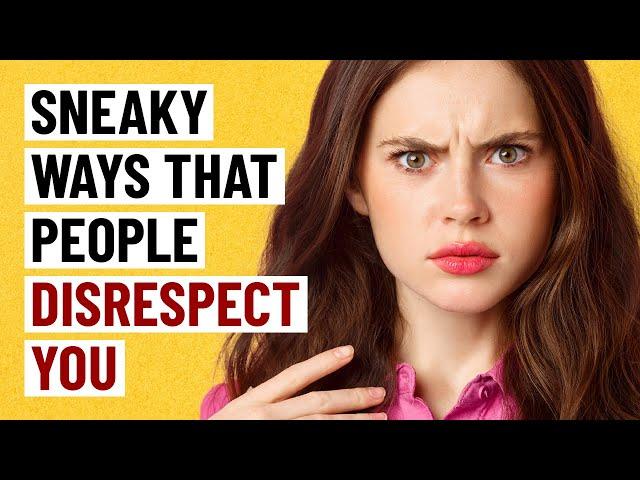 12 Sneaky Ways People Are Disrespecting You