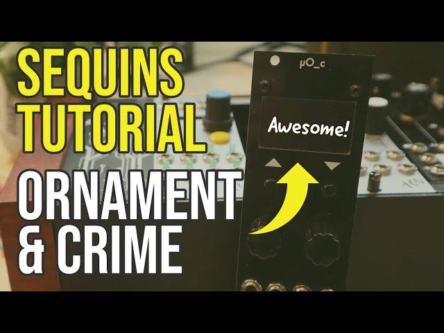Ornament and Crime Sequins mode. Tutorial and patch ideas for this do-it-all sequencer