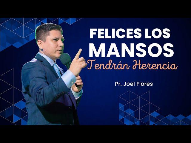 FELICES LOS MANSOS - Pastor Joel Flores